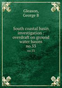 South coastal basin investigation : overdraft on ground water basins. no.53