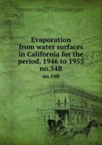 Evaporation from water surfaces in California for the period, 1946 to 1955. no.54B