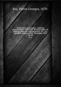Recherches historiques : bulletin d`archeologie, d`histoire, de biographie, de bibliographie, de numismatique, etc., etc. monthly. January 1922- December 1923. 28-29