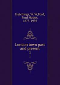 London town past and present. 1