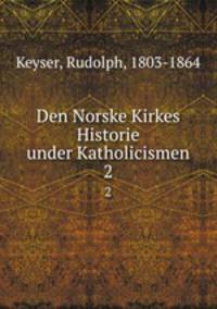 Den Norske Kirkes Historie under Katholicismen. 2