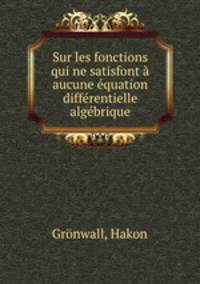 Sur les fonctions qui ne satisfont a aucune equation differentielle algebrique