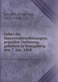 Ueber die Sinneswahrnehmungen; populare Vorlesung, gehalten in Konigsberg den 7. Jan. 1868