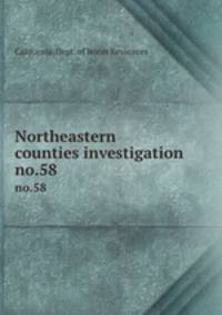 Northeastern counties investigation. no.58