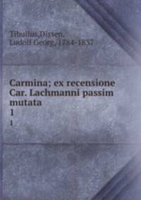 Carmina; ex recensione Car. Lachmanni passim mutata. 1