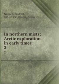 In northern mists; Arctic exploration in early times. 2