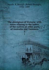 The aborigines of Victoria: with notes relating to the habits of the natives of other parts of Australia and Tasmania. 2