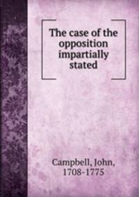 The case of the opposition impartially stated