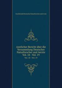 Amtlicher Bericht ber die Versammlung Deutscher Naturforscher und Aerzte. Vol. 18 - Vol. 19