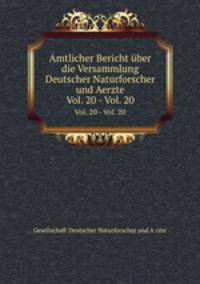 Amtlicher Bericht ber die Versammlung Deutscher Naturforscher und Aerzte. Vol. 20 - Vol. 20