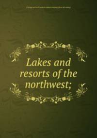 Lakes and resorts of the northwest;