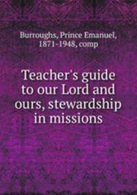 Teacher`s guide to our Lord and ours, stewardship in missions
