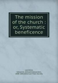 The mission of the church : or, Systematic beneficence