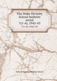 The Duke Divinity School bulletin serial. 7(1-4), 1942-43