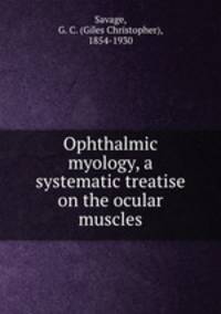 Ophthalmic myology, a systematic treatise on the ocular muscles