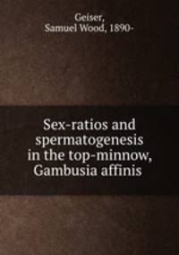 Sex-ratios and spermatogenesis in the top-minnow, Gambusia affinis