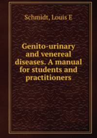 Genito-urinary and venereal diseases. A manual for students and practitioners