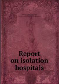 Report on isolation hospitals