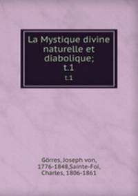 La Mystique divine naturelle et diabolique;. t.1