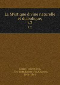 La Mystique divine naturelle et diabolique;. t.2