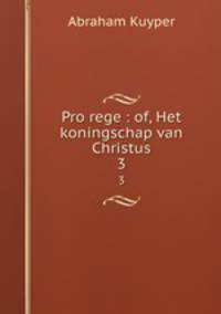 Pro rege : of, Het koningschap van Christus. 3