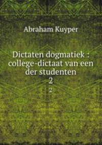 Dictaten dogmatiek : college-dictaat van een der studenten. 2