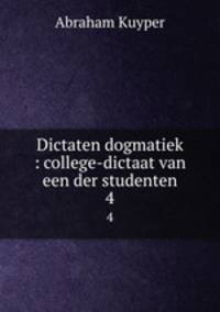 Dictaten dogmatiek : college-dictaat van een der studenten. 4