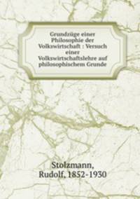 Grundzuge einer Philosophie der Volkswirtschaft : Versuch einer Volkswirtschaftslehre auf philosophischem Grunde