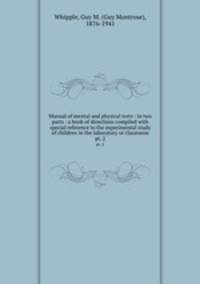 Manual of mental and physical tests : in two parts : a book of directions compiled with special reference to the experimental study of children in the laboratory or classroom. pt. 2