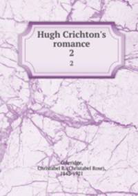 Hugh Crichton`s romance. 2
