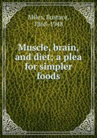 Muscle, brain, and diet; a plea for simpler foods