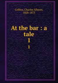 At the bar : a tale. 1