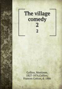 The village comedy. 2