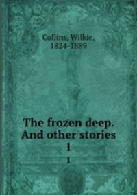 The frozen deep. And other stories. 1