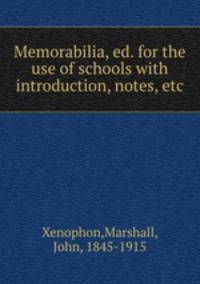 Memorabilia, ed. for the use of schools with introduction, notes, etc