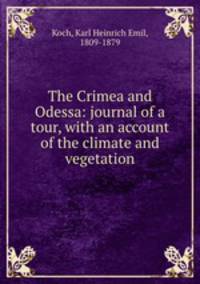 The Crimea and Odessa: journal of a tour, with an account of the climate and vegetation