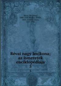 Revai nagy lexikona; az ismeretek enciklopediaja