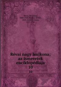 Rvai nagy lexikona; az ismeretek enciklopdija. 10
