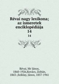 Rvai nagy lexikona; az ismeretek enciklopdija. 14