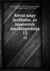 Rvai nagy lexikona; az ismeretek enciklopdija. 15