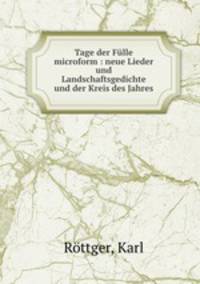 Tage der Fulle microform : neue Lieder und Landschaftsgedichte und der Kreis des Jahres