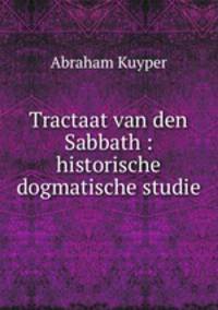 Tractaat van den Sabbath : historische dogmatische studie