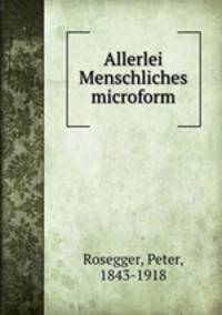 Allerlei Menschliches microform