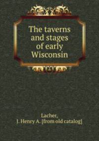 The taverns and stages of early Wisconsin