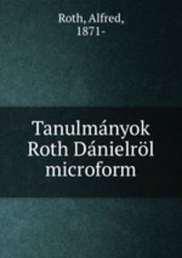 Tanulmanyok Roth Danielrol microform