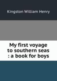 My first voyage to southern seas : a book for boys