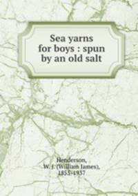 Sea yarns for boys : spun by an old salt