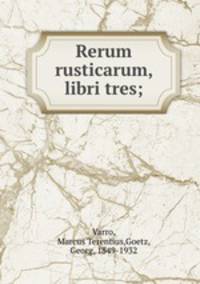 Rerum rusticarum, libri tres;