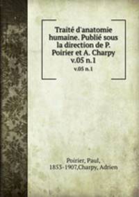 Trait d`anatomie humaine. Publi sous la direction de P. Poirier et A. Charpy. v.05 n.1