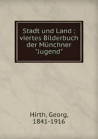 Stadt und Land : viertes Bilderbuch der Mnchner "Jugend"